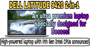 Dell Latitude 9420 2-in-1 convertible with potent 11th Gen Intel CPUs to power up productivity in 2021 1