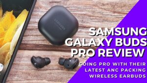 Samsung Galaxy Buds Pro Review - Innovative Features meets Awesome Sound for RM799 6