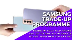 Samsung Trade-Up Programme in Malaysia for Galaxy S21 Offers up to RM4,815 for your old phone and free gifts  8