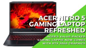 Refreshed Acer Nitro 5 with GeForce RTX 3060 graphics inbound plus #CreateYourDreamSpace contest 2