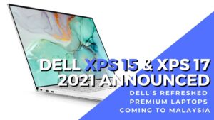 Revamped powerful Dell XPS 15 and XPS 17 2021 models coming to Malaysia from RM8,599 5