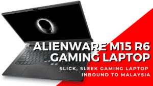 Potent Alienware m15 R6, x17 and Dell G15 gaming laptops coming to Malaysia 4