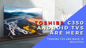Toshiba C350 and V35 TV series are back in Malaysia priced from RM1,199 3