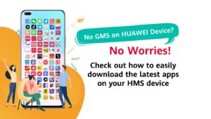 Here’s everything you need to know to download all the apps you want including Google Apps on your HUAWEI Mobile Services device 8